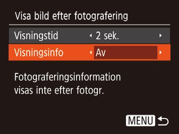 Ändra typ av bildvisning efter fotografering Du kan ändra hur länge bilder visas och vilken information som visas direkt efter fotograferingen.