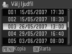 Du tar bort inspelningen genom att trycka på I. * Tryck multiväljaren åt vänster eller höger för att markera kontrollen och tryck på B för att välja den. 3 Pausa uppspelning. 8 Återuppta uppspelning.