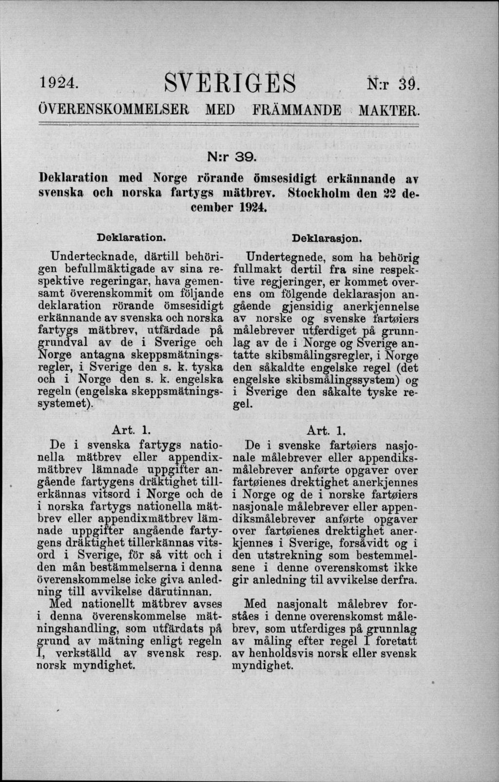 1924. SVERIGES N:r 39. ÖVERENSKOMMELSER MED FRÄMMANDE MAKTER. N:r 39. Deklaration med Norge rörande ömsesidigt erkännande av svenska och norska fartygs mätbrev. Stockholm den 22 december 1924.