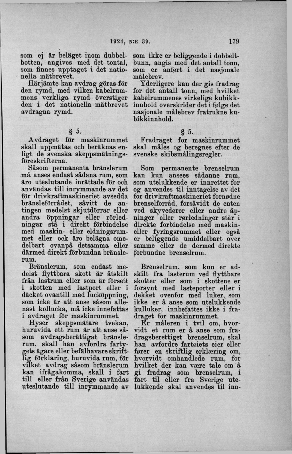 som ej är beläget inom dubbelbotten, angives med det tontal, som finnes upptaget i det nationella m ätbrevet.