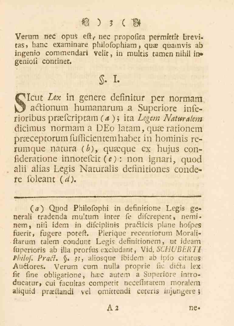 3 Verum nec opu. ett,- nec prop01..-, permittic brevitas» hane examinare philofophiam, quse guamvis ab ingenio commeudari velit, in mulciz tamen nihil in» genioii continet.. I.