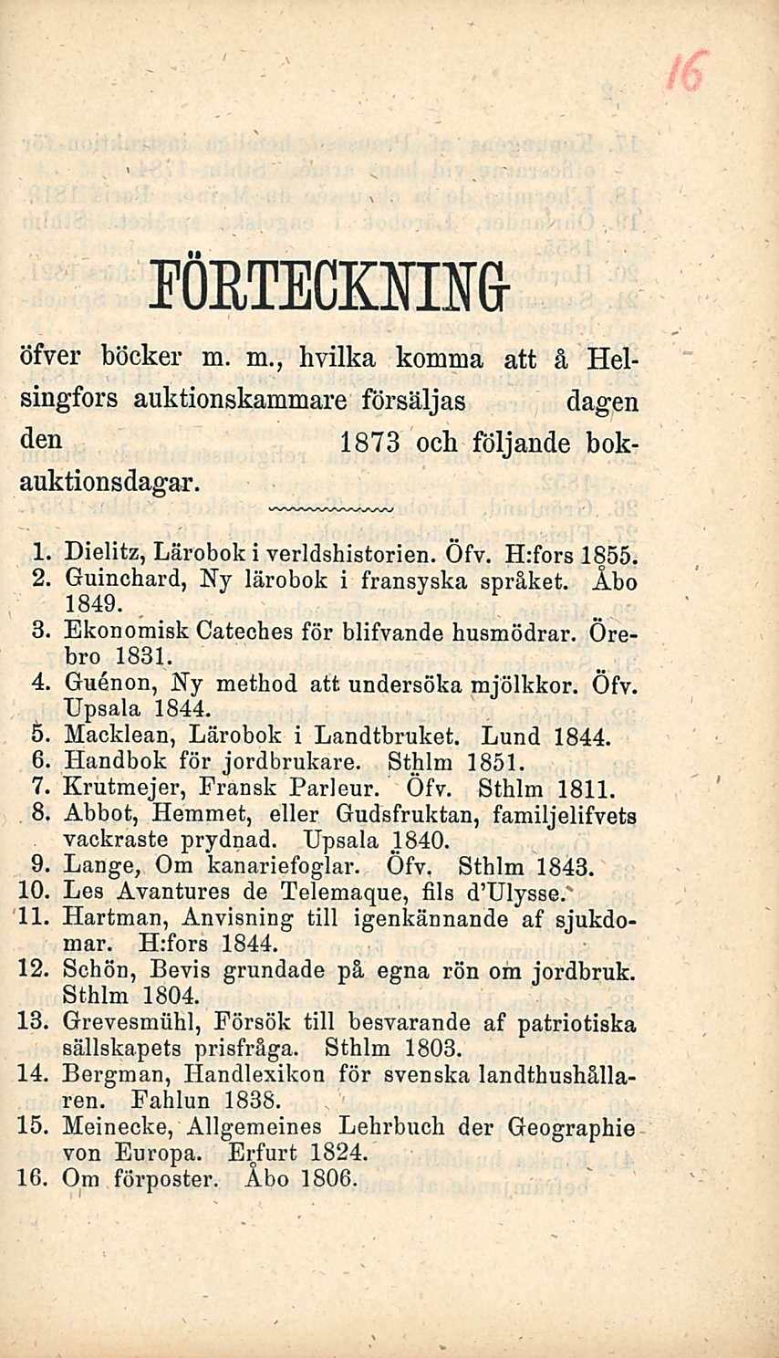 röeteckhm öfver böcker m. m., hvilka komma att å Helsingfors auktionskammare försäljas dagen den 1873 oeli följande bokauktionsdagar. 1, 2. 3, 4, 5, 6, 7, 8, 9 10, 11 12.