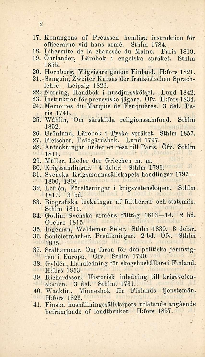 17 18. 19. 20. 21 22, 23. 24. 25, 26 27, 28. 29, 30, 31 32, 33. 34, 35, 36 37 38, 39 40, 41 Konungens af Preussen hemliga instruktion för officerarne vid hans arme. Sthlm 1784.