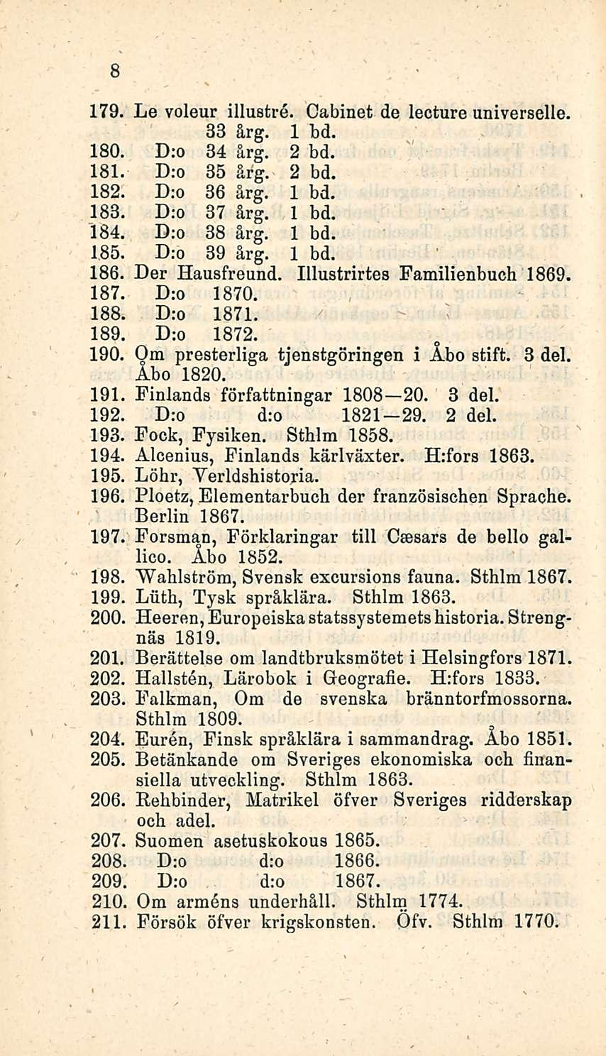 179. Le voleur illustre. Cabinet de lecture universelle. 33 årg. 1 bd. 180 D:o 34 årg. 2 bd. 181 D:o 35 årg. 2 bd. 182, D:o 36 årg. 1 bd. 183 D;o 37 årg. 1 bd. 184 D:o 38 årg. 1 bd. 185 D:o 39 årg.