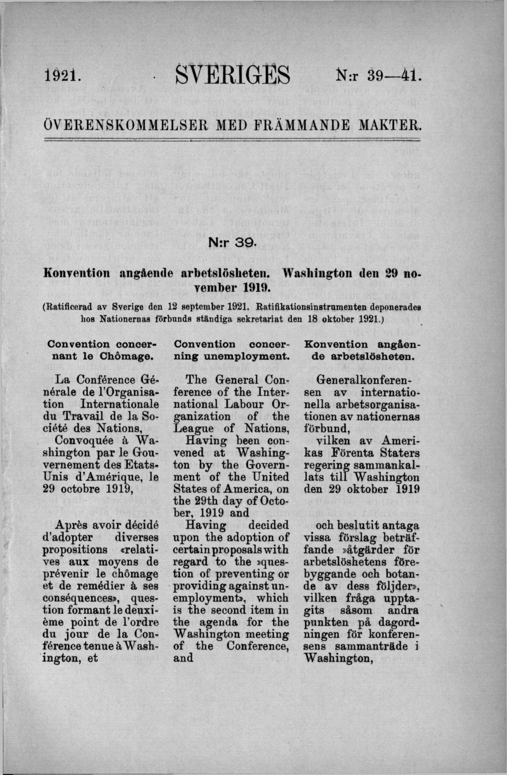 1921. SVERIGES N:r 39 41. ÖVERENSKOMMELSER MED FRÄMMANDE MAKTER. N:r 39- Washington den 29 no- Konvention angående arbetslösheten. vember 1919. (Ratificerad av Sverige den 12 september 1921.