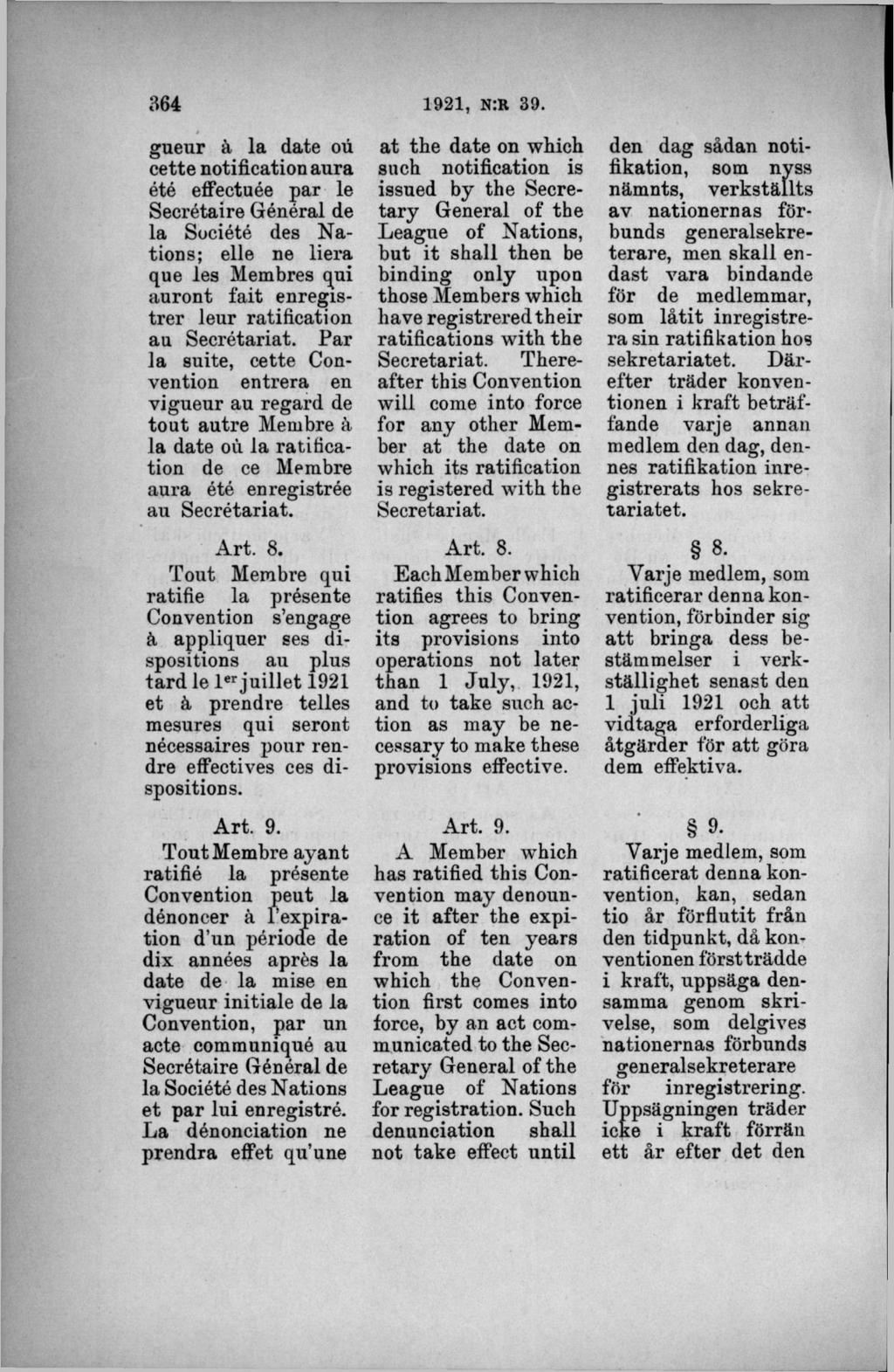 gueur å la date ou cette notification aura été effectuée par le Secrétaire Général de la Société des N a tions; elle ne liera que les Membres qui auront fait enregistre r leur ratification au