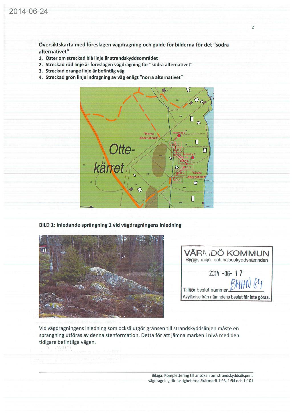 42 2014-06-24 Översiktskarta med föreslagen vägdragning och guide för bilderna för det "södra alternativet" 1. Öster om streckad blå linje är strandskyddsområdet 2.