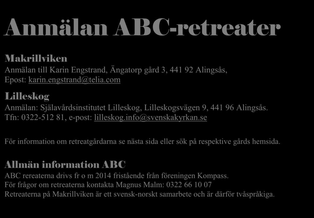 B-retreat 5-10 februari Lilleskog Magnus Malm, Josefine Callenberg 7-12 maj Makrillviken Magnus Malm, Ulla Käll, Öystein Gundersen 5400kr 4500kr 12-17 november Lilleskog Magnus Malm, Boel-Marie