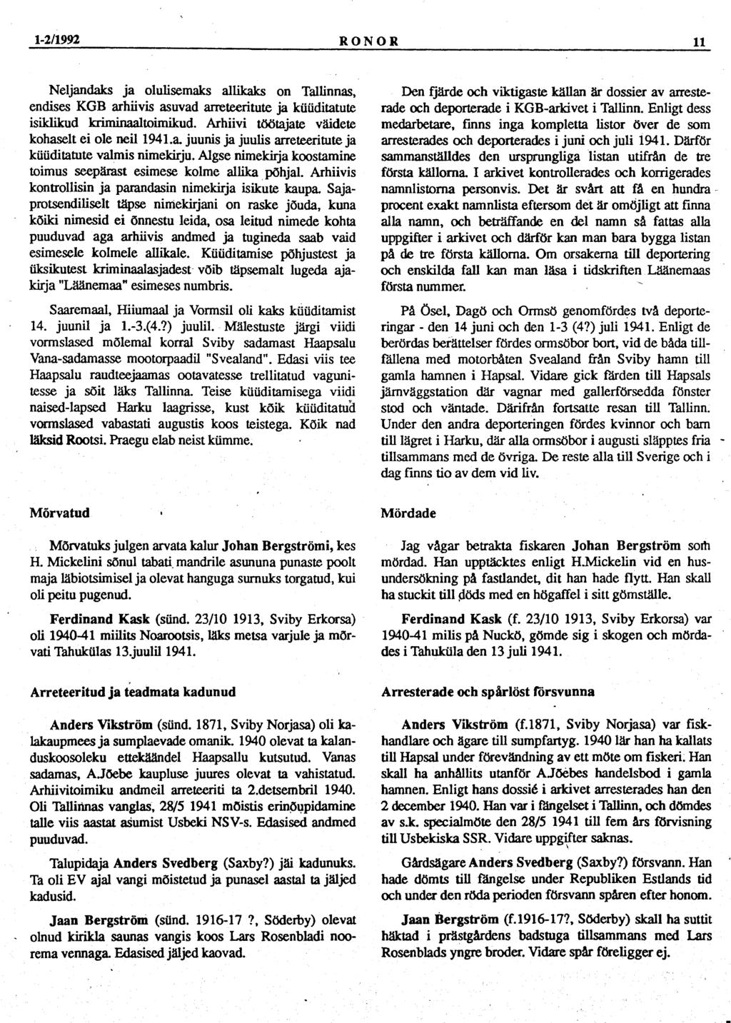 1-2/1992 RONOR 11 Neljandaks ja olulisemaks allikaks on Tallinnas, endises KGB arhiivis asuvad arreteeritute ja küüditatute isiklikud kriminaaltoimikud.