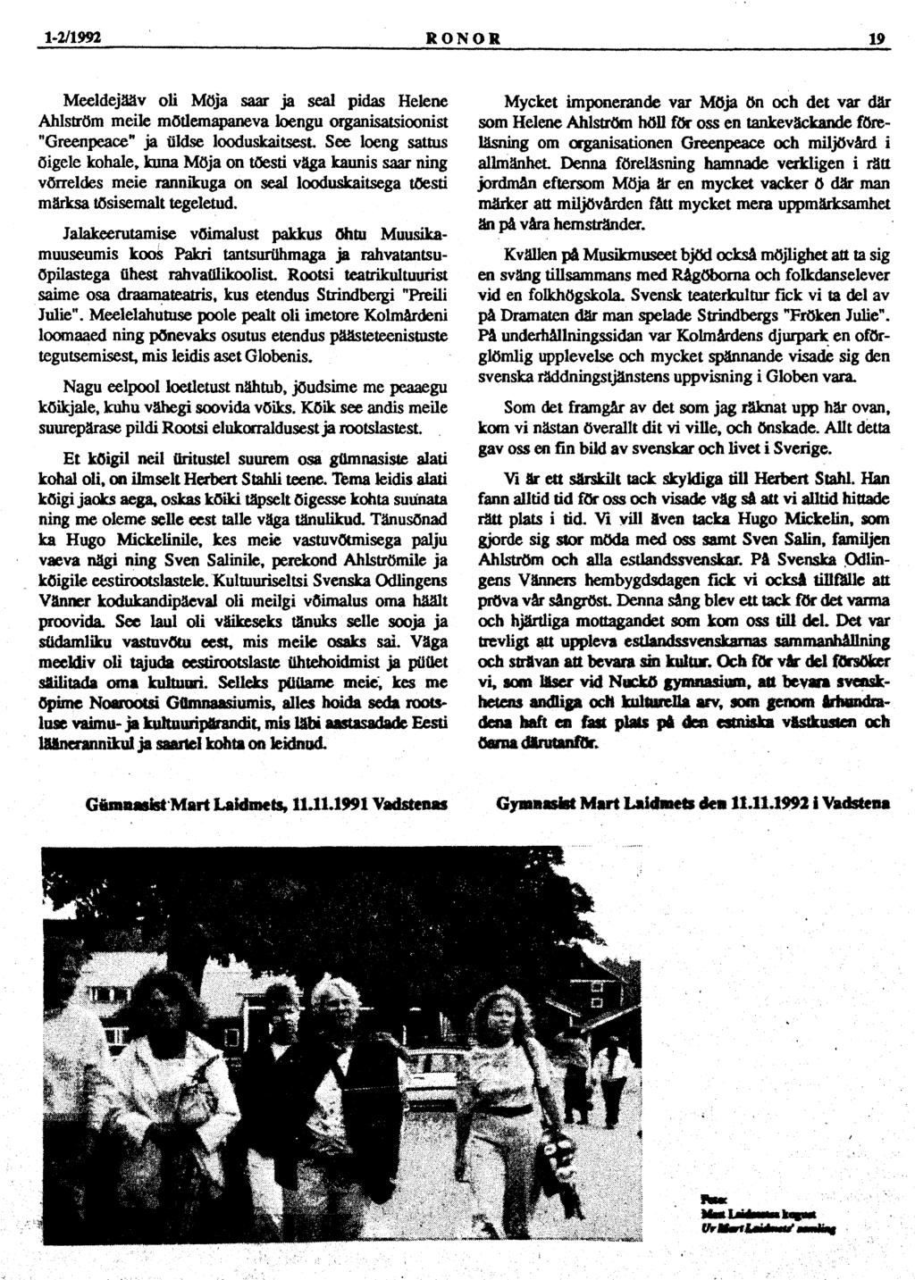 1-2/1992 RONOR 19 Meeldejääv oli Moja saar ja seal pidas Helene Ahlström meile mõtlemapaneva loengu organisatsioonist "Greenpeace" ja üldse looduskaitsest.