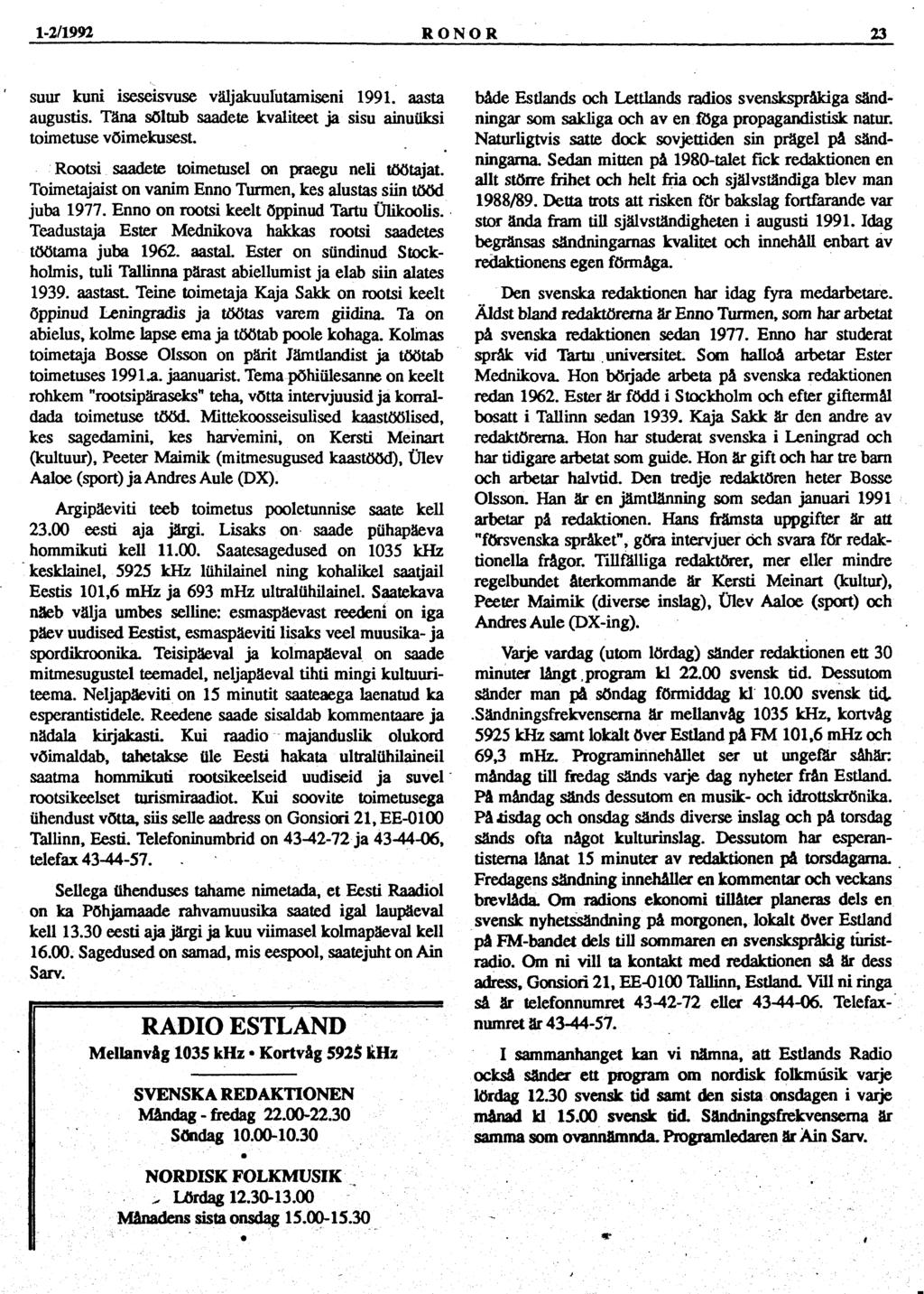 1-2/1992 RONOR 23 suur kuni iseseisvuse väljakuulutamiseni 1991. aasta augustis. Täna sõltub saadete kvaliteet ja sisu ainuüksi toimetuse võimekusest.