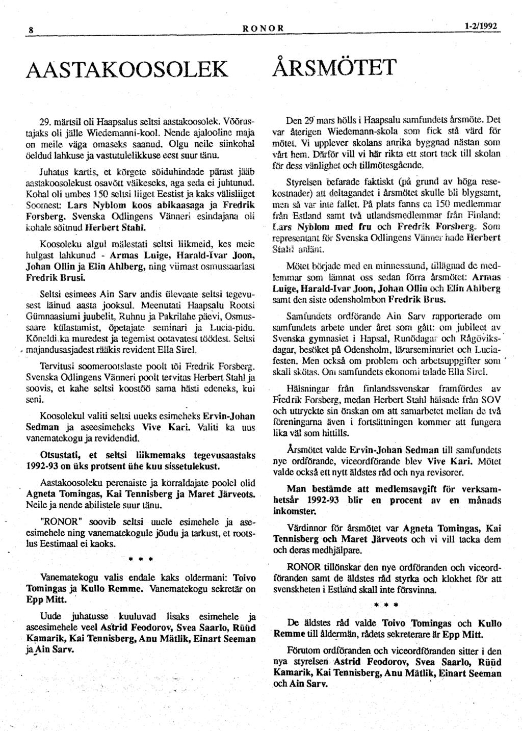 ' '. ' ' * * * 8 RONOR 1-2/1992 AASTAKOOSOLEK ÅRSMÖTET 29. märtsil oli Haapsalus seltsi aastakoosolek. Võõrustajaks oli jälle Wiedemanni kool. Nende ajalooline maja on meile väga omaseks saanud.