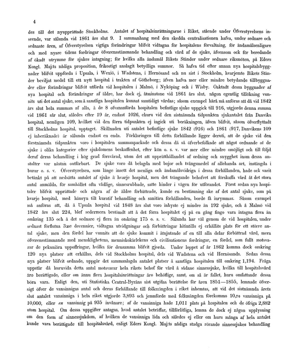 4 des till det nyupprättade Stockholms. Antalet af hospitalsinrättningarne i Riket, stående under Öfverstyrelsens inseende var sålunda vid 1861 års slut 9.