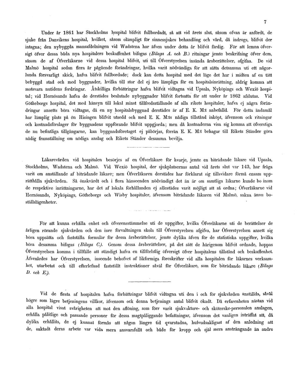 7 Under år 1861 har Stockholms hospital blifvit fullbordadt, så att vid årets slut, såsom ofvan är anfördt, de sjuke från Danvikens hospital, hvilket, såsom olämpligt för sinnessjukes behandling och