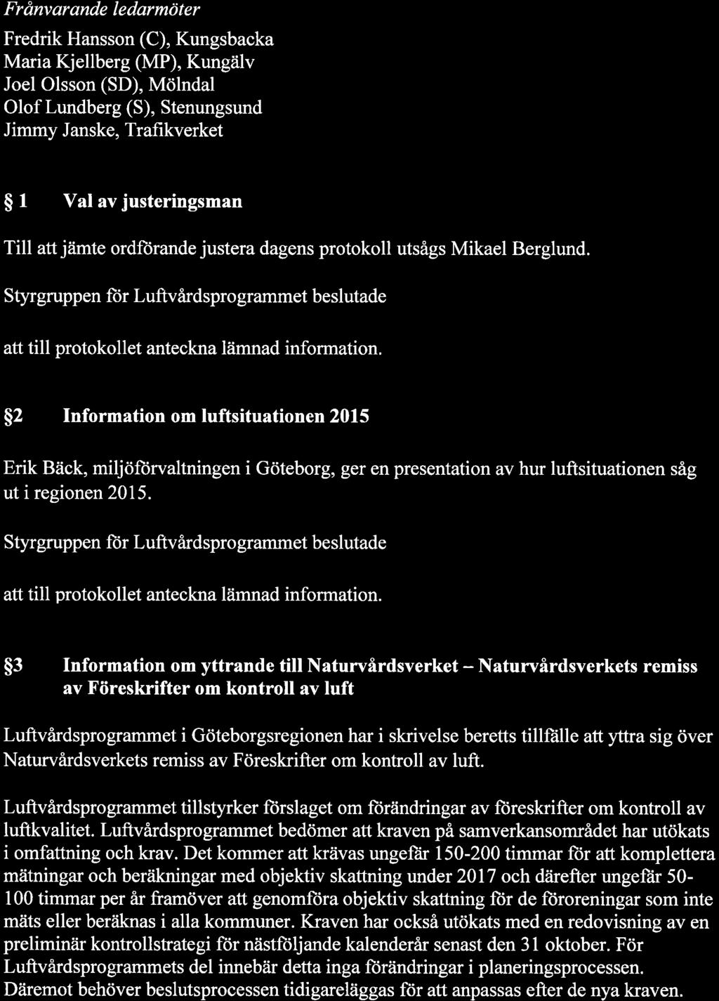 Fr ånv ar ande I e darmö ter Fredrik Hansson (C), Kungsbacka Maria Kjellberg (MP), Kungälv Joel Olsson (SD), Mölndal Olof Lundberg (S), Stenungsund Jimmy Janske, Trafikverket S I VaI av justeringsman