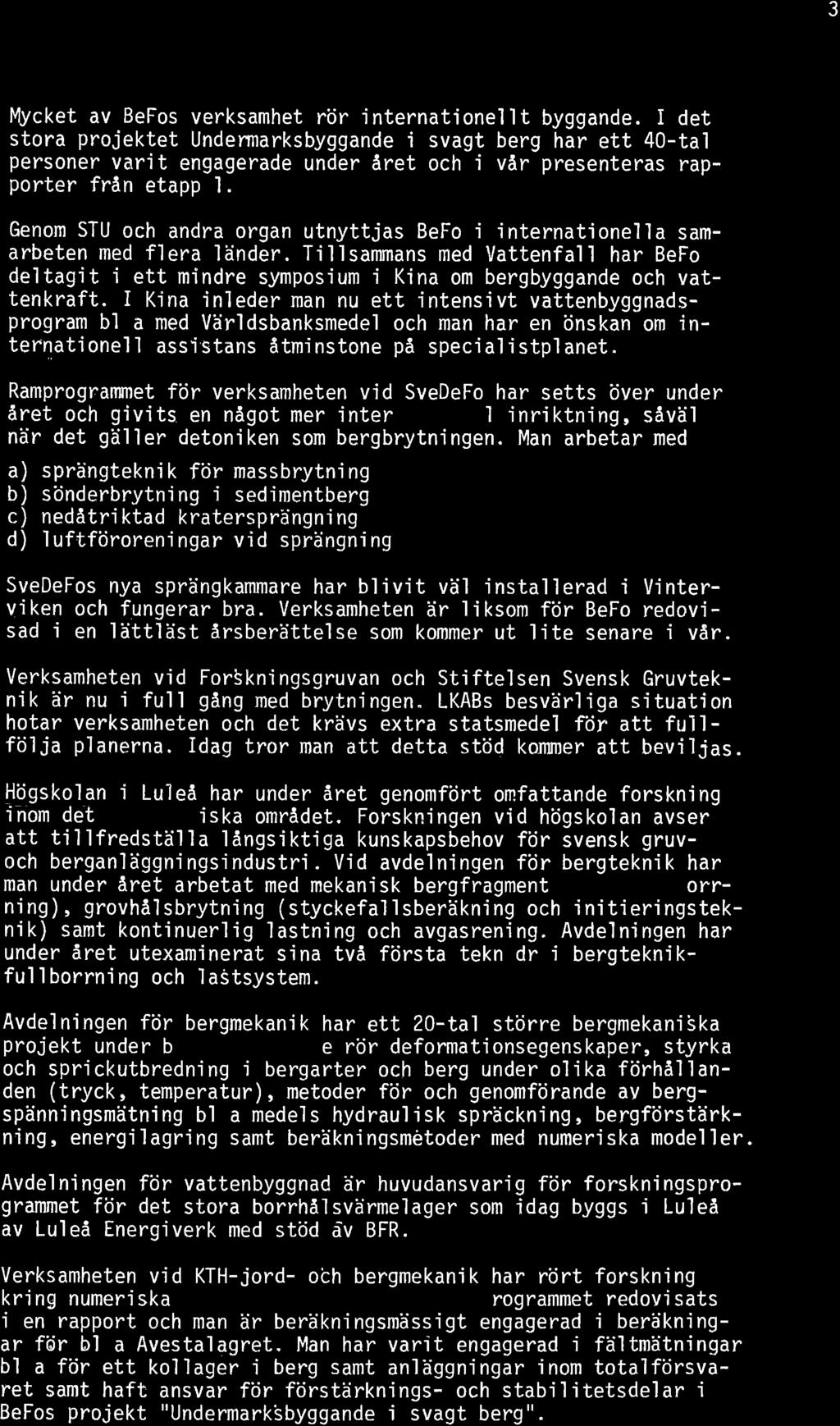3 Mycket av BeFos verksamhet rör internationellt byggande.
