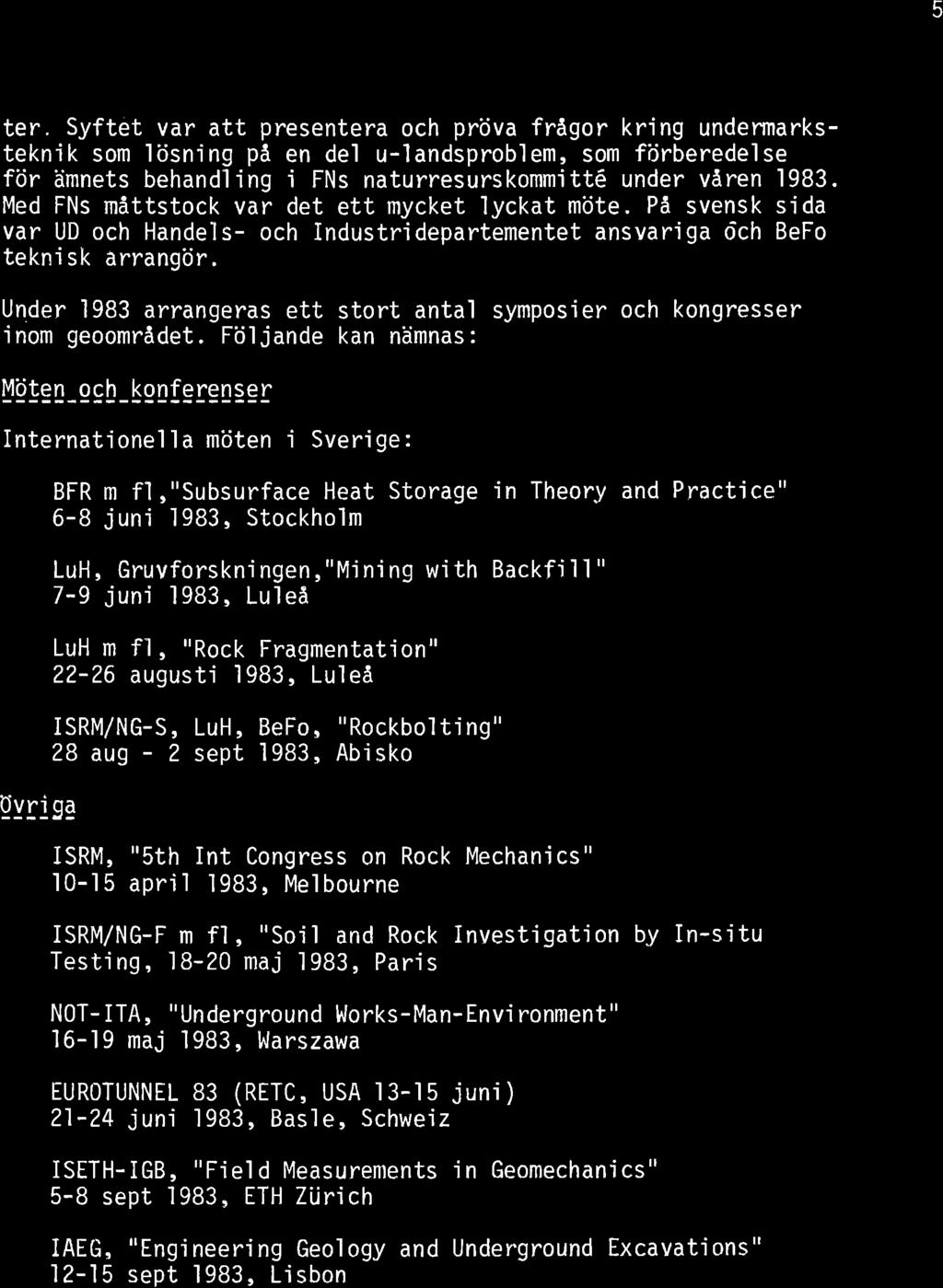 5 r. Syftet var att presentera och pröva frågor kring undermarks- te teknik som lösn'ing på en del u-landsproblem, som förberedelse för ämnets behandl'ing'i FNs naturresurskommittê under våren 'l983.