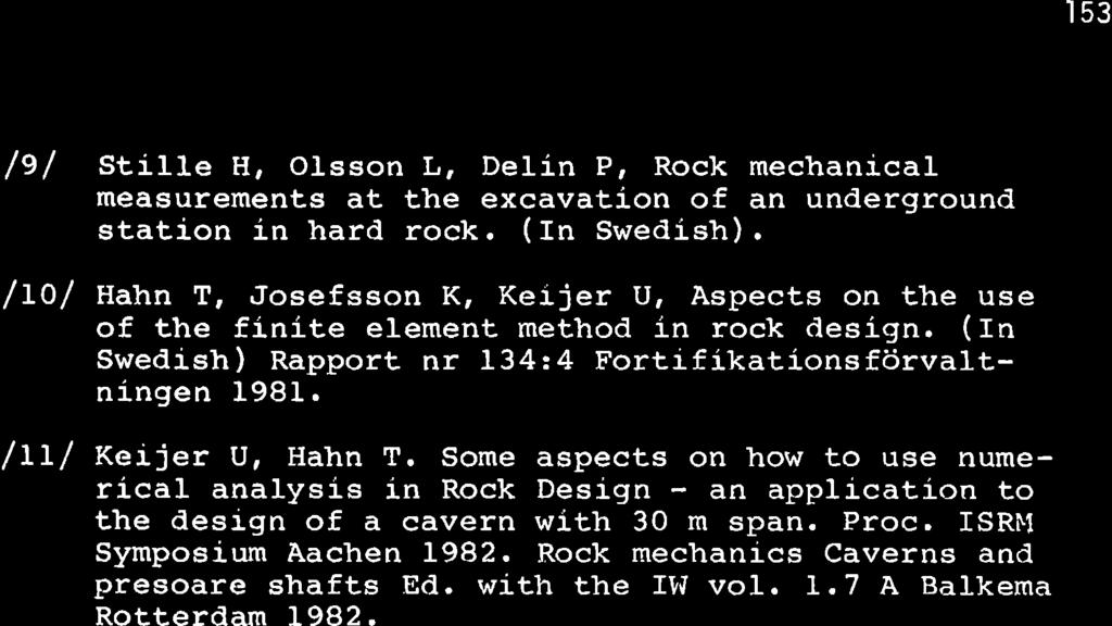 153 /e/ /Lo/ /LL/ Stille H, OLsson L, Delín P, Rock mechanical measurements at the excavation of an underground station ín hard rock. (n Swedish).