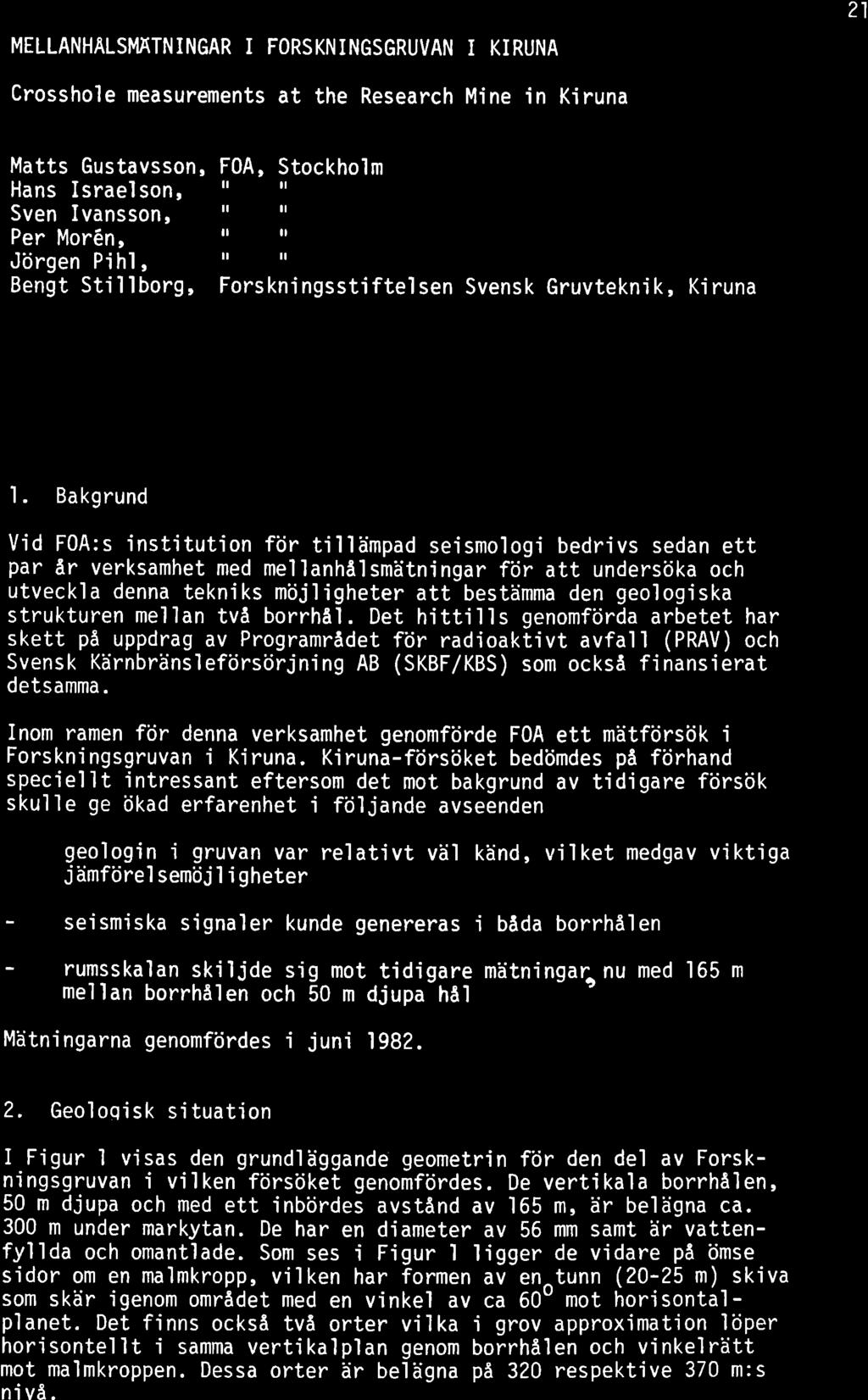 21 MELLANHÂLSMÃTNNGAR FORSKNNGSGRUVAN KRUNA Crosshole measurements at the Research Mine in Kiruna Matts Gustavsson, FOA, Hans sraelson, Sven vansson, Per Morén, Jörgen Pihl, Bengt Stillborg, ll il ll