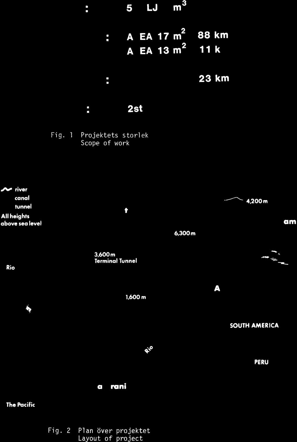 55 DAMM: TUNNLAR: KANALER: NTAG: 5 MLJ M AREA 17 M AREA 13 M 2st 3 2 2 88 km 11km 23 km Fjg. 1 Projektets storlek Scope of work JY ive r consl r r lunngl Allhcighr qbovc eo lcvel luti.