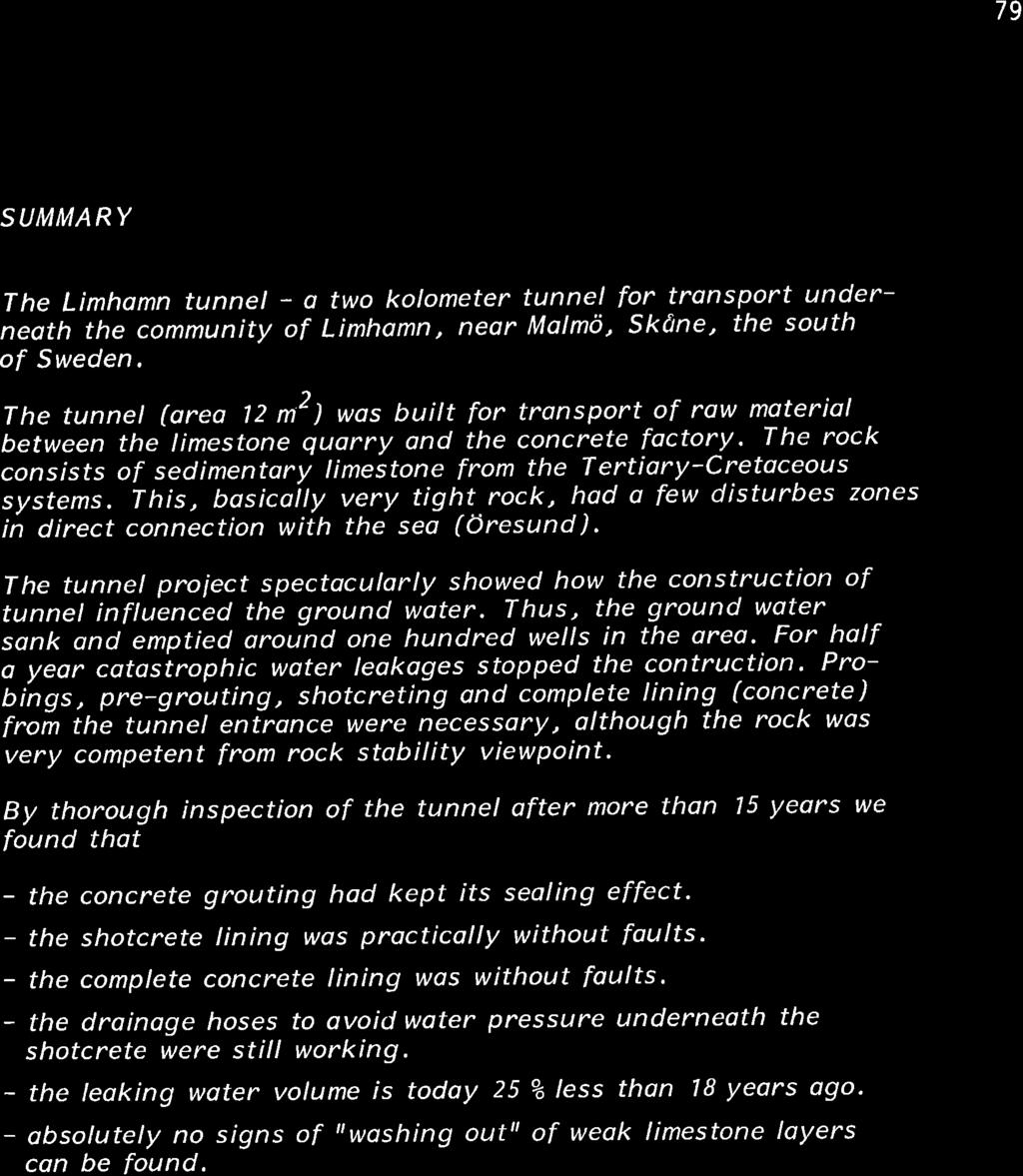 79 SUMMARY The Limhomn tunnel - a two kolometer tunnel for tronsport underneoth the community of Limhomn, neor Molmö, skfine, the south of Sweden, The tunnel (area lz m2) was built for tronsport of