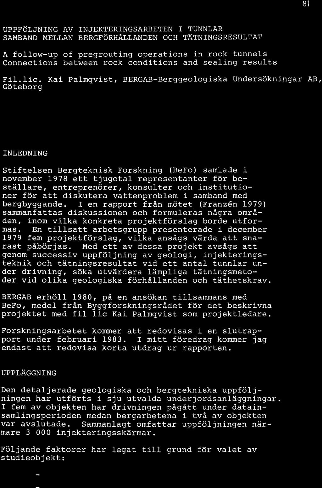 B1 UPPFöLJNNG AV NJEKTERNGSARBETEN TUNNLAR SA 4BAND VTELLAN BERGFöRHALLANDEN OCH T itnngsresultat A follow-up of pregrouting operations in rock tunnels Connections between rock conditions and sealing