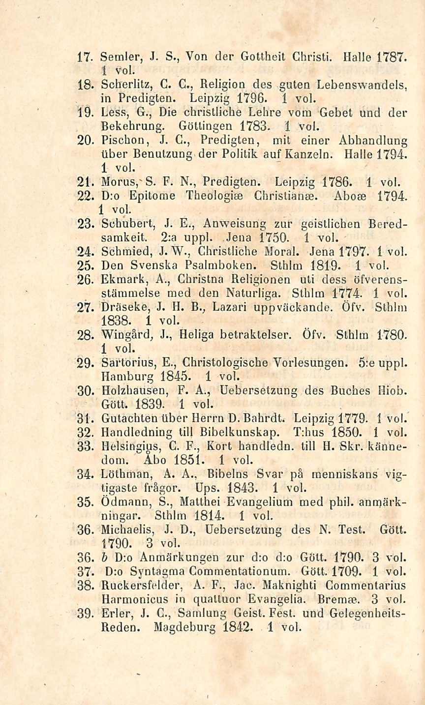 17- Sernler, J. S., Von der Gottheit Christi. Halle 1787. 18. Scherlitz, G. G., Religion des guteu Lebenswandels, in Predigten. Leipzig 1796. 19. Less, G.