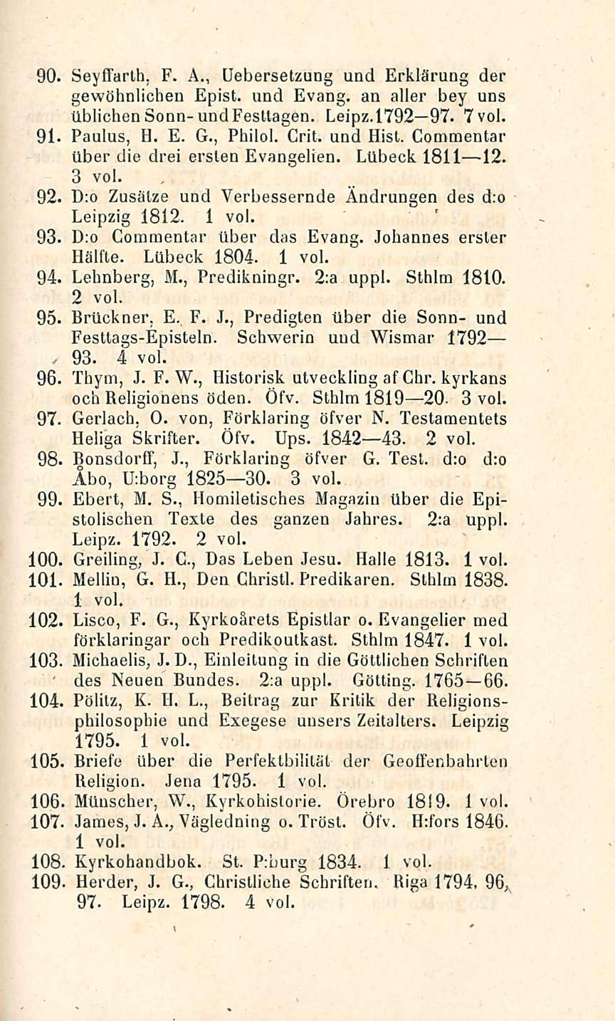 5 Seyffarlh, F. Ä., Uebersetzung und Erklärung der gewöhnlichen Epist. und Evang. an aller bey uns tiblichensonn-undfesttagen. Leipz.l792 97. 7voi. 91. Paulus, H. E. G., Philol. Crit. und Hist.