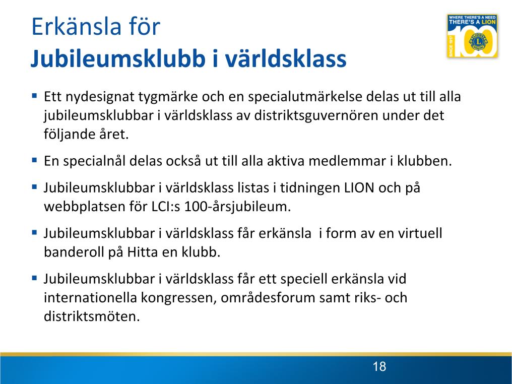 Lionklubbar som får denna speciella erkänsla får en specialutmärkelse och ett tygmärke, som endast finns i begränsad utgåva, för att markera deras framgångar, en specialnål till