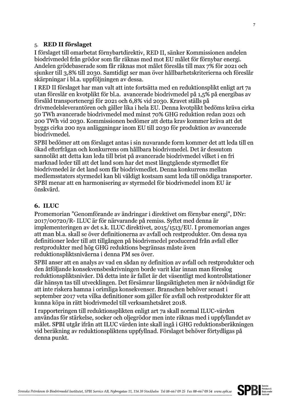 7 5. RED II förslaget I förslaget till omarbetat förnybartdirektiv, RED II, sänker Kommissionen andelen biodrivmedel från grödor som får räknas med mot EU målet för förnybar energi.