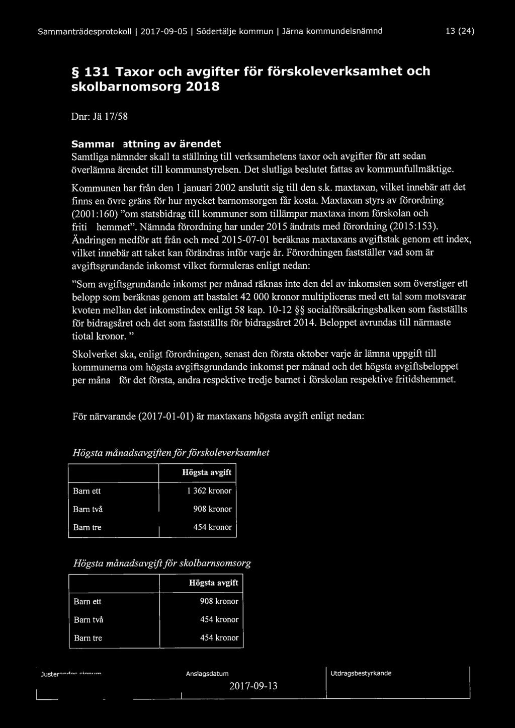 Sammanträdesprotokoll I 2017-09-05 I Södertälje kommun I Järna kommundelsnämnd 13 (24) 131 Taxor och avgifter för förskoleverksamhet och skolbarnomsorg 2018 Dm: Jä 17/58 Sammanfattning av ärendet