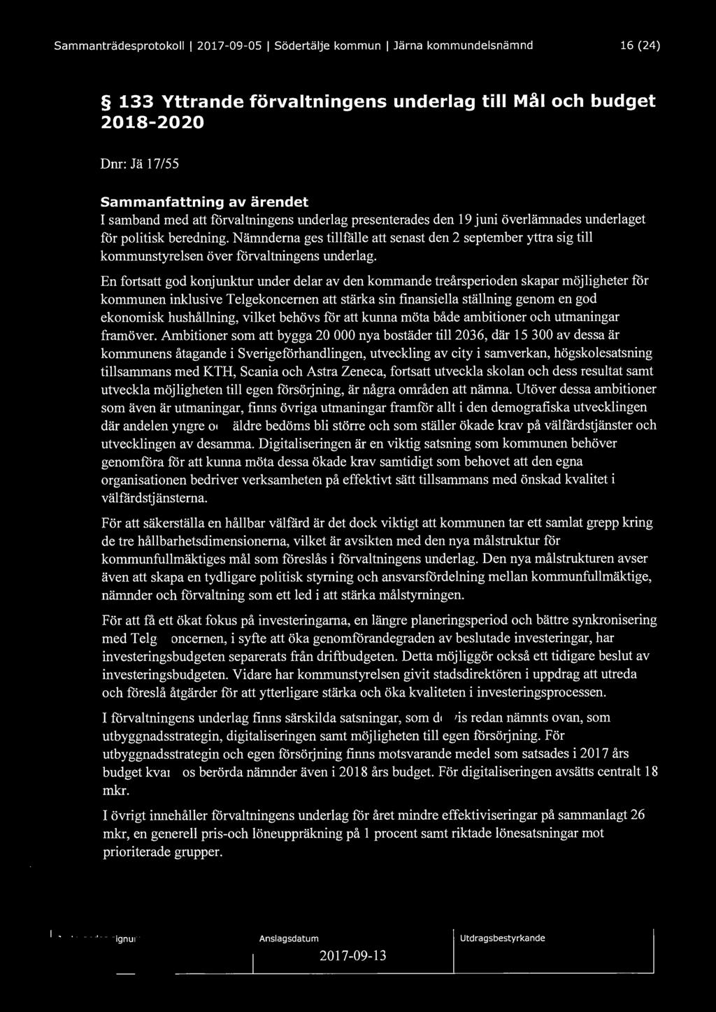 Sammanträdesprotokoll I 2017-09-05 I Södertälje kommun I Järna kommundelsnämnd 16 (24) 133 Yttrande förvaltningens underlag till Mål och budget 2018-2020 Dnr: Jä 17 /55 Sammanfattning av ärendet I