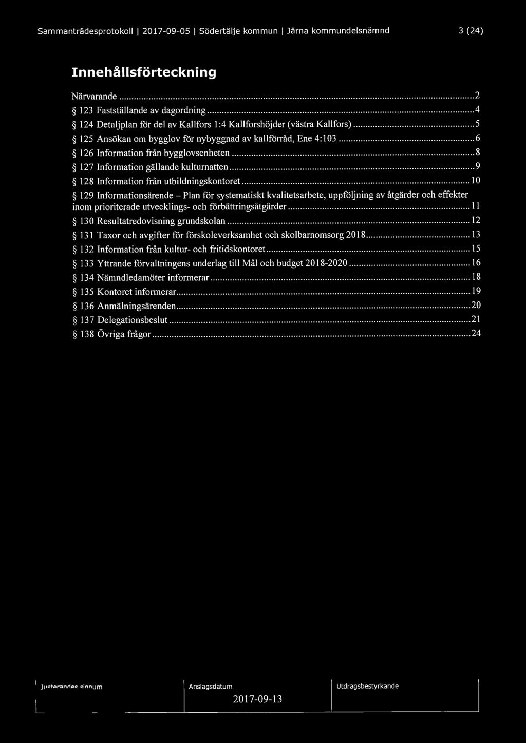 Sammanträdesprotokoll I 2017-09-05 I Södertälje kommun I Järna kommundelsnämnd 3 (24) Innehållsförteckning Närvarande... 2 123 Fastställande av dagordning.