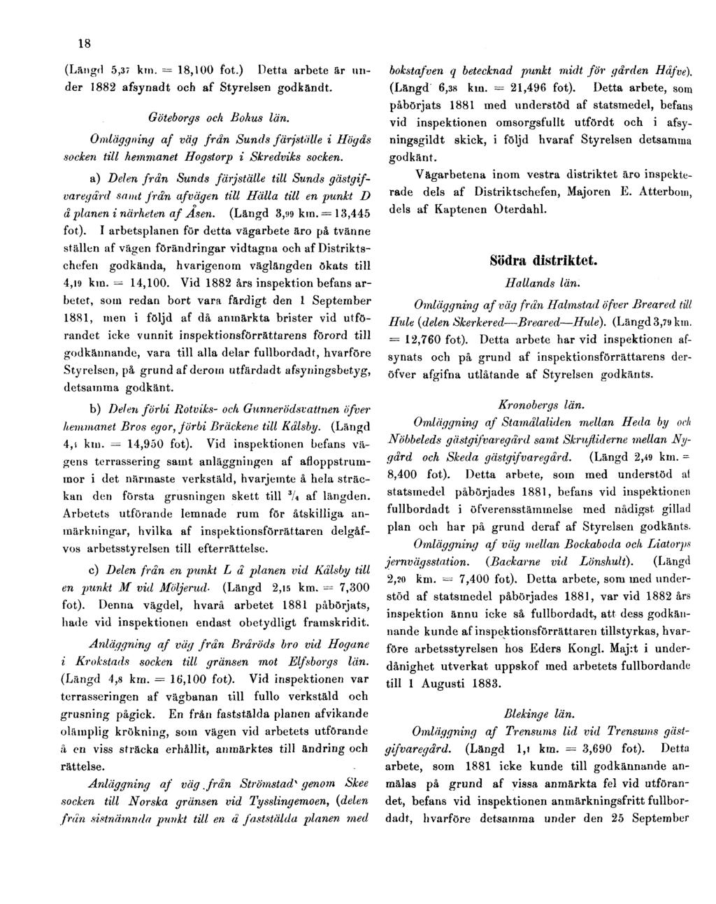 18 (Längd 5,37 kin. = 18,100 fot.) Detta arbete är under 1882 afsynadt och af Styrelsen godkändt. Göteborgs och Bohus län.