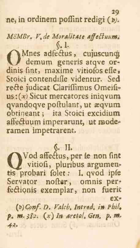 29 ne, in ordinem poflintredigi (_»;. MSMBr. F^de Moralitate affeßuum..1. OMnes / demum adfe<su3, cujuscunqj generis atqve or» dinis fint, maxime vitiofosefle, Stoici contendifle videntur.