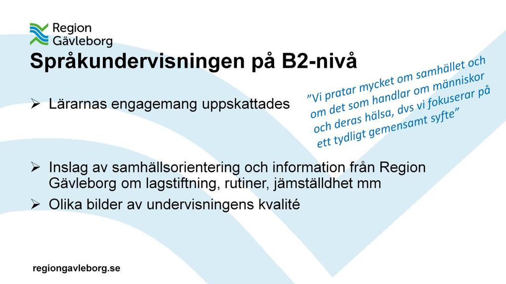 Undervisningen i svenska upp till B2-nivå skedde i Söderhamn, vid Centrum för flexibelt lärande som tillhör Hälsinglands utbildningsförbund (ett kommunalförbund för gemensam utbildning i Söderhamns,