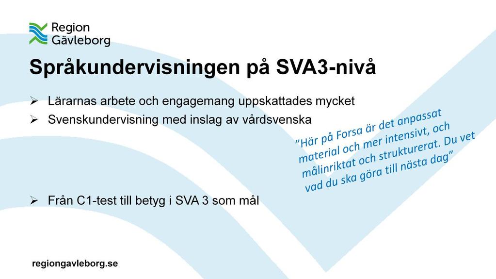 Fyra av de intervjuade deltagarna har erfarenhet av undervisningen vid Forsa Folkhögskola vid Region Gävleborg.