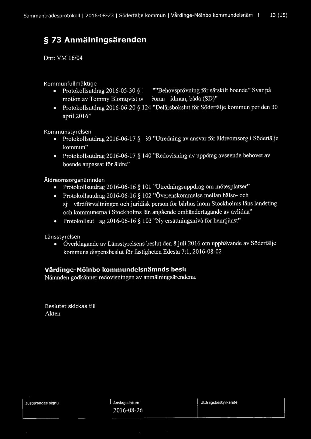 Sammanträdesprotokoll l 2016-08-23 l Södertälje kommun l Vårdinge-Mölnbo kommundelsnämnd 13 (15) 73 Anmälningsärenden Dnr: VM 16/04 Kommunfullmäktige Protokollsutdrag 2016-05-30 111 ""Behovsprövning