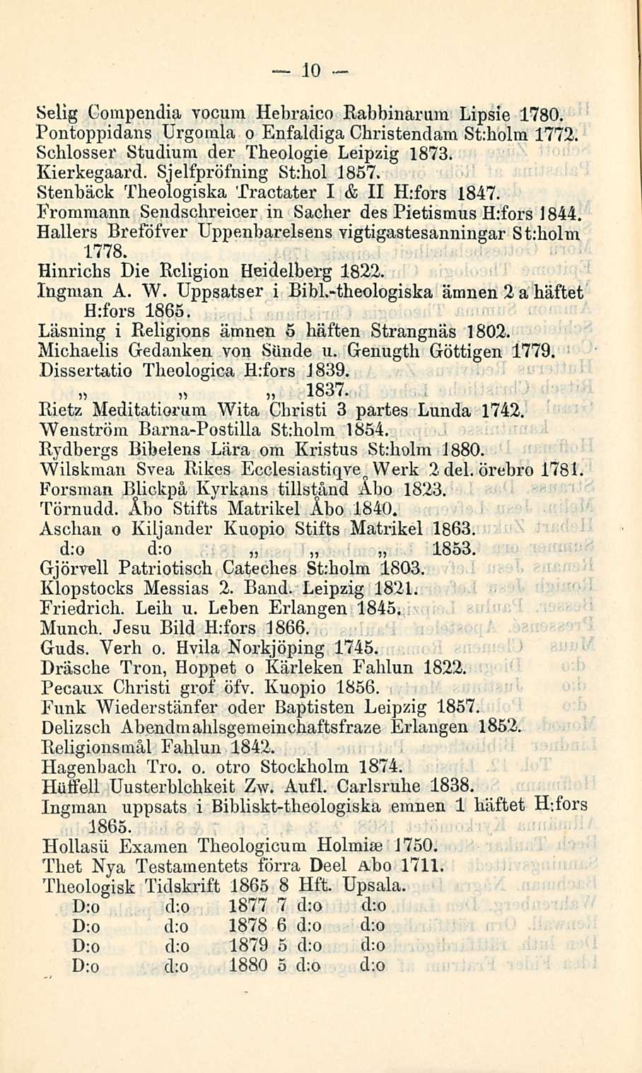 10 Selig Compendia vocum Hebraico Rabbinarum Lipsie 1780. Pontoppidans Urgomla o Enfaldiga Christendam St;holm 1772. Schlosser Studium der Tbeoiogie Leipzig 1873. Kierkegaard.