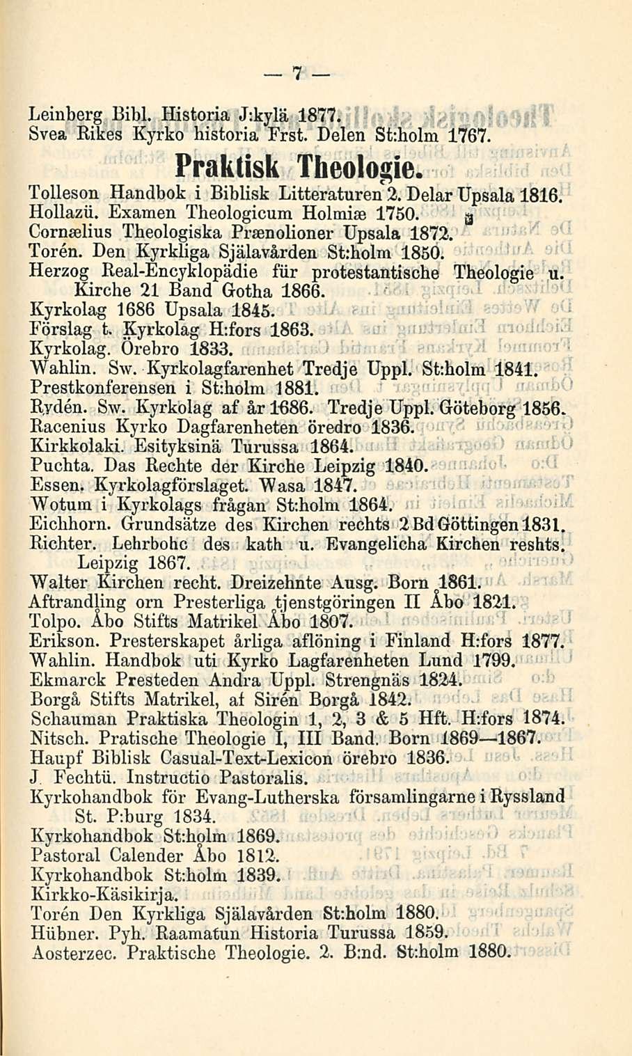 7 Leinberg Bibl. Historia J;kylä 1877. Svea Rikes Kyrko historia Frst. Helen St;holm 1767. Praktisk Tbeologie. Tolleson Handbok i Biblisk Litteraturen 2. Delar Upsala 1816. Hollazii.