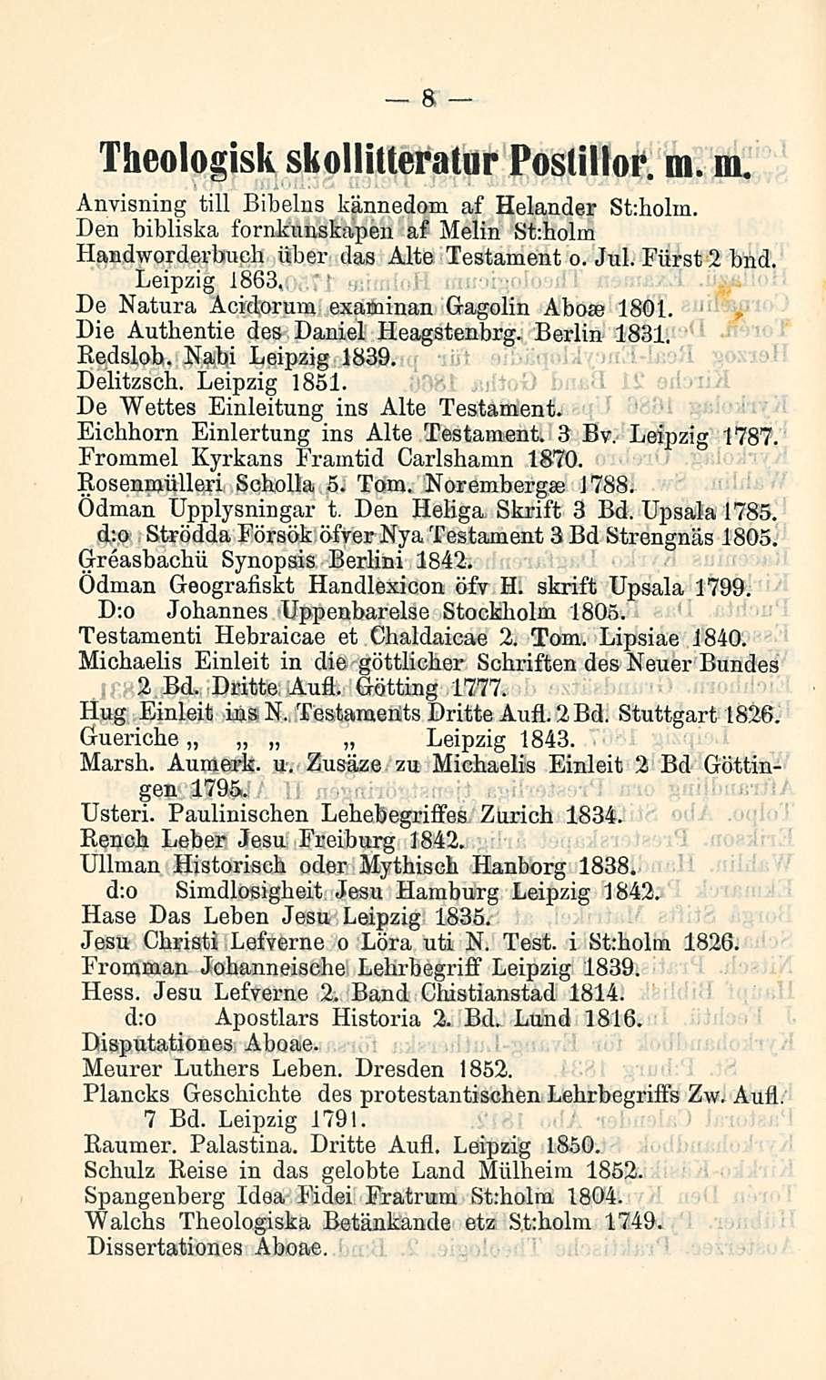 8 Theologisk skolliueralur Posllllor. m. m. Anvisning tili Bibelus kännedom af Helander St:holm. Den bibliska fornkunskapen af Melin St:holm Handworderbuch öber das Alte Testament o. Jul.