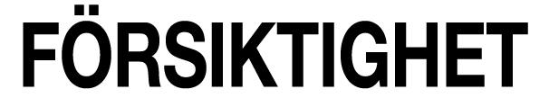 Indikerar en potentiellt farlig situation som, om den inte undviks, kan resultera i mindre eller måttliga personskador.