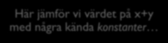 println( Ett eller två"); else if (x + y == 3) { System.out.