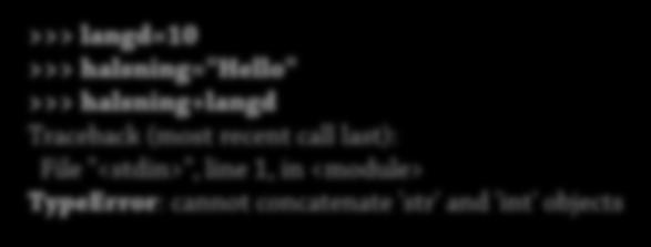 Konsekvenser: Typkontroll Python: Värdetypen kontrolleras verkligen vid körning Dynamisk typkontroll är inte samma som "svag typning" Python 39 >>> langd=10 >>> halsning="hello" >>> halsning+langd