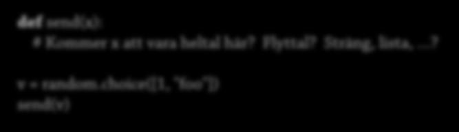 Typanalys: Omöjligt? Ibland är analys i förväg omöjlig Python def send(x): # Kommer x att vara heltal här? Flyttal? Sträng, lista,?