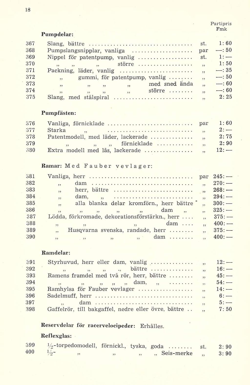 . Pumpdelar: Fmfc 367 Slang, bättre st. 1:60 368 Pumpslangsnipplar, vanliga par : 50 369 Nippel för patentpump, vanlig st. 1; 370 större 1: 50 371 Packning, läder, vanlig : 35 372.