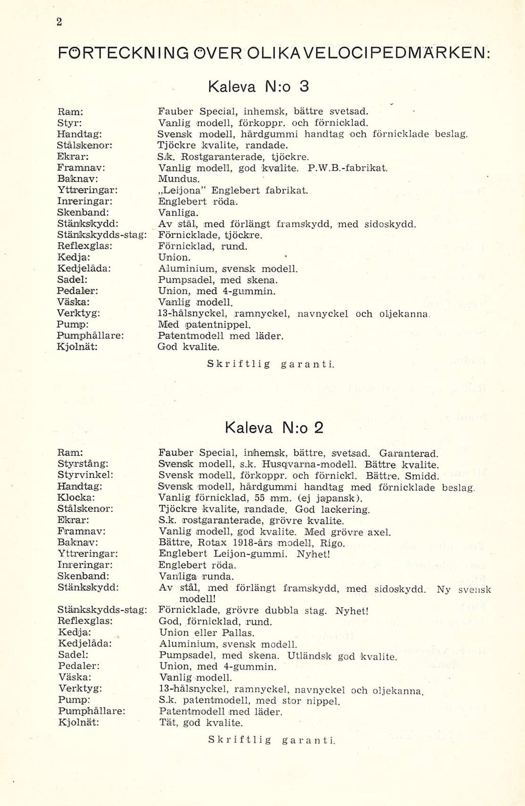 FORTECKNING OVER OLIKAVELOCIPEDMÄRKEN: Kaleva N:o 3 Ram: Fauber Special, inhemsk, bättre svetsad. Styr: Vanlig modell, förkoppr. och förnicklad.