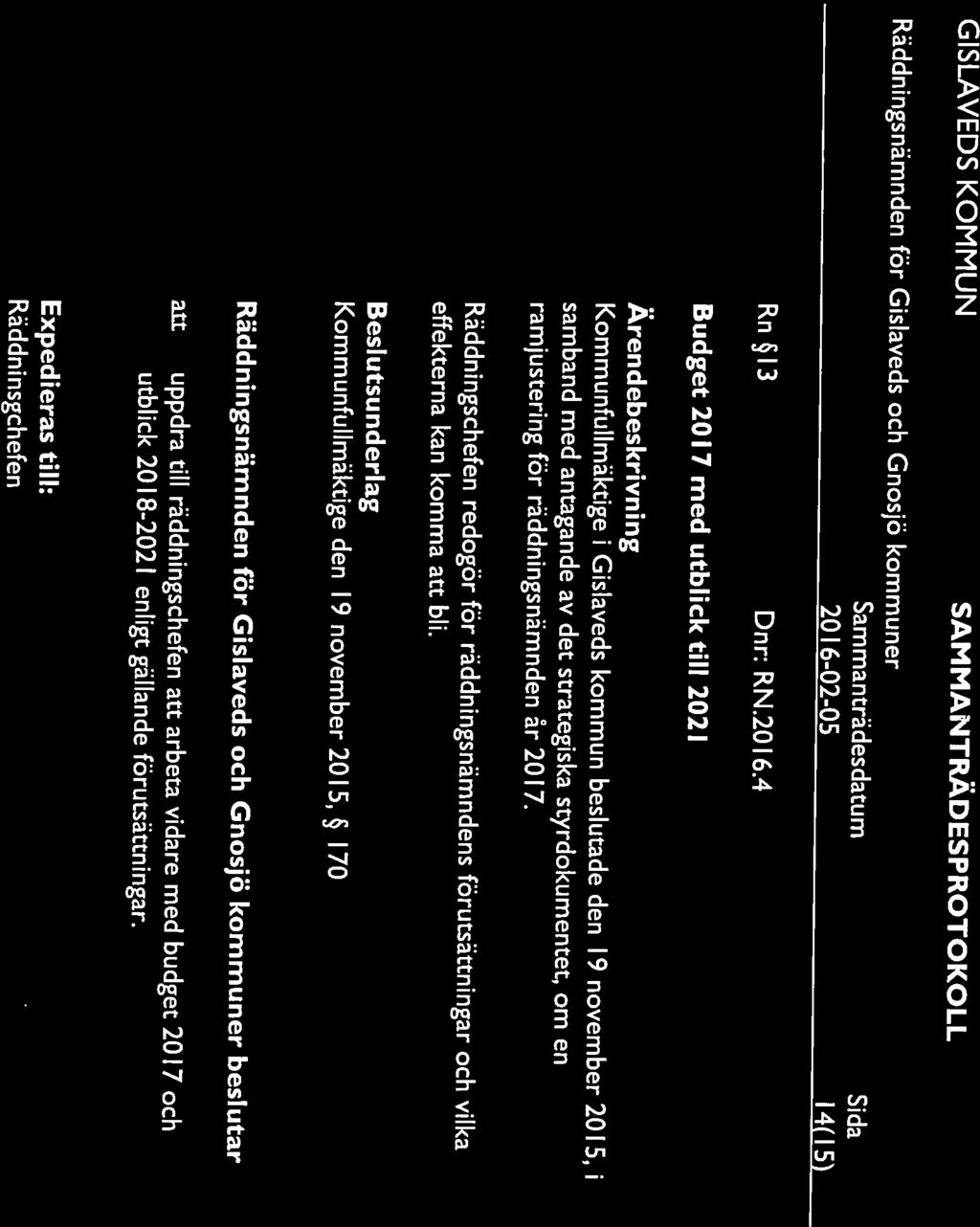 ramjustering för räddningsnämnden år 2017. effekterna kan komma att bli. Budget 2017 med utblick till 2021 Rn 13 Dnr: RN.20l6.
