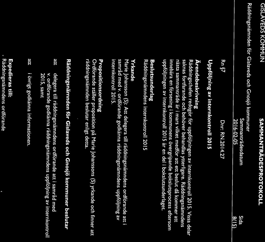 Räddningschefen redogör för uppföljningen av internkontroll 2015. Vissa delar uppföljningen av internkontroll 201 5 är en del i bokslutsunderlaget. Uppföljning av internkontroll 2015 Rn 7 Dnr: RN.