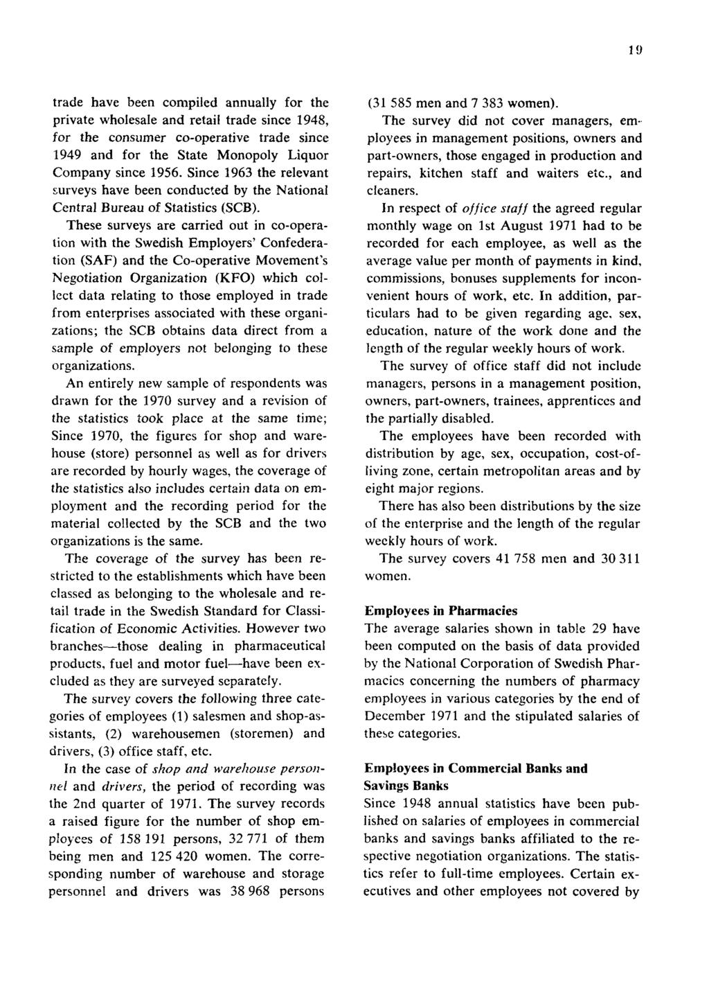 19 trade have been compiled annually for the private wholesale and retail trade since 1948, for the consumer co-operative trade since 1949 and for the State Monopoly Liquor Company since 1956.